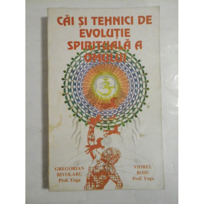 Cai si tehnici de evolutie spirituala a omului - Gregorian Bivolaru, Viorel Rosu 
